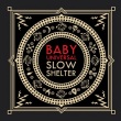 Baby Universal - Slow Shelter